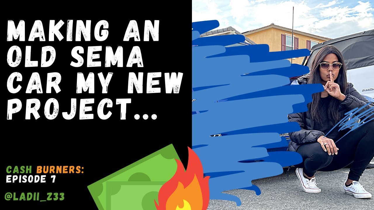 [CASH BURNERS: EP. 07]: How I Got My Hands on a 2003 SEMA Build...My New Project Car!