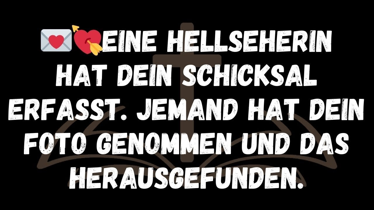 💌💘Eine Hellseherin hat dein Schicksal erfasst  Jemand hat dein Foto genommen und das herausgefunde