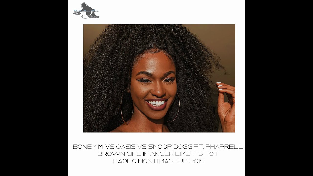 Boney M. Vs Oasis Vs Snoop Dogg-Brown girl in anger like it's hot-Paolo Monti mashup 2015