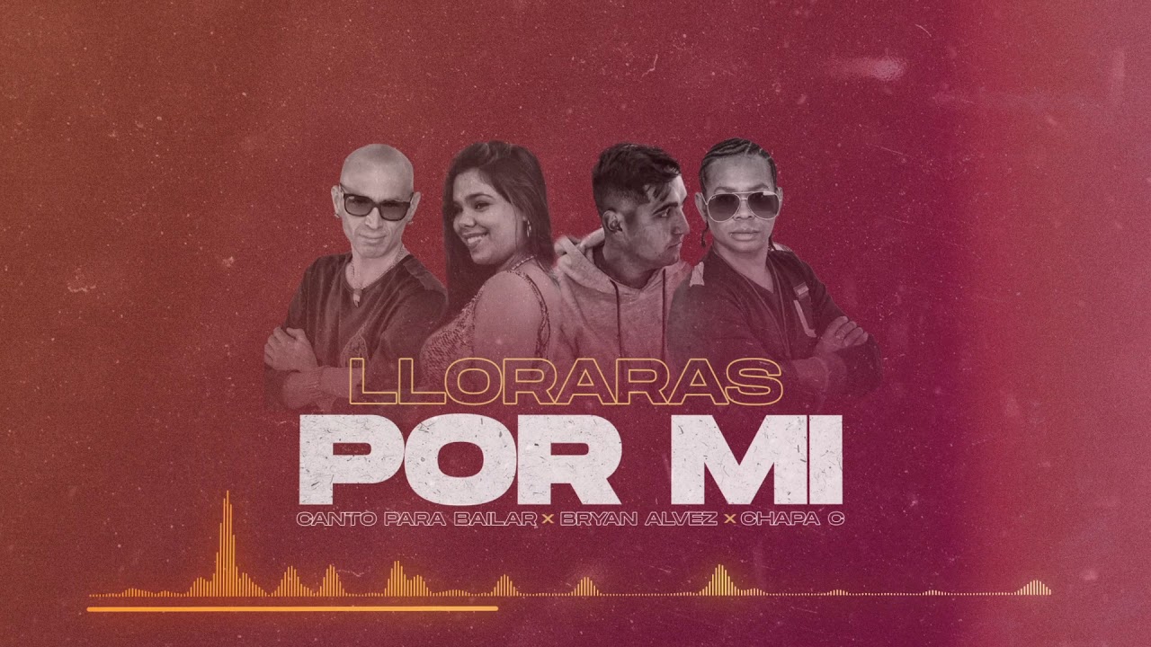 Canto Para Bailar x Bryan Alvez x Chapa C - Lloraras Por Mi - 2019
