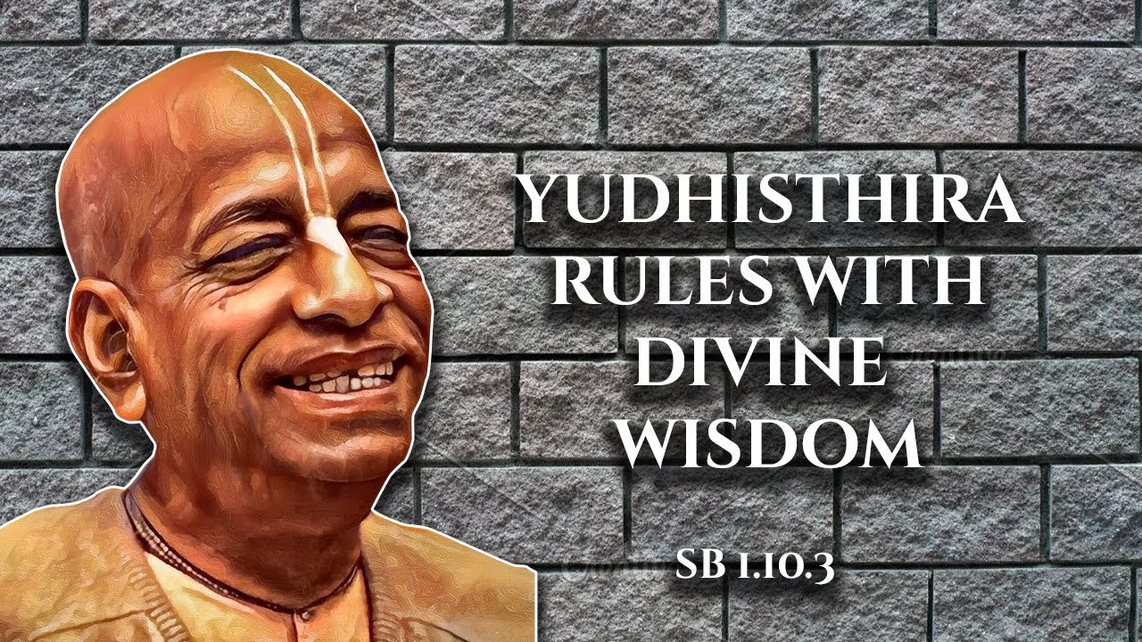 Yudhiṣṭhira rules with divine wisdom || SB 1.10.3
