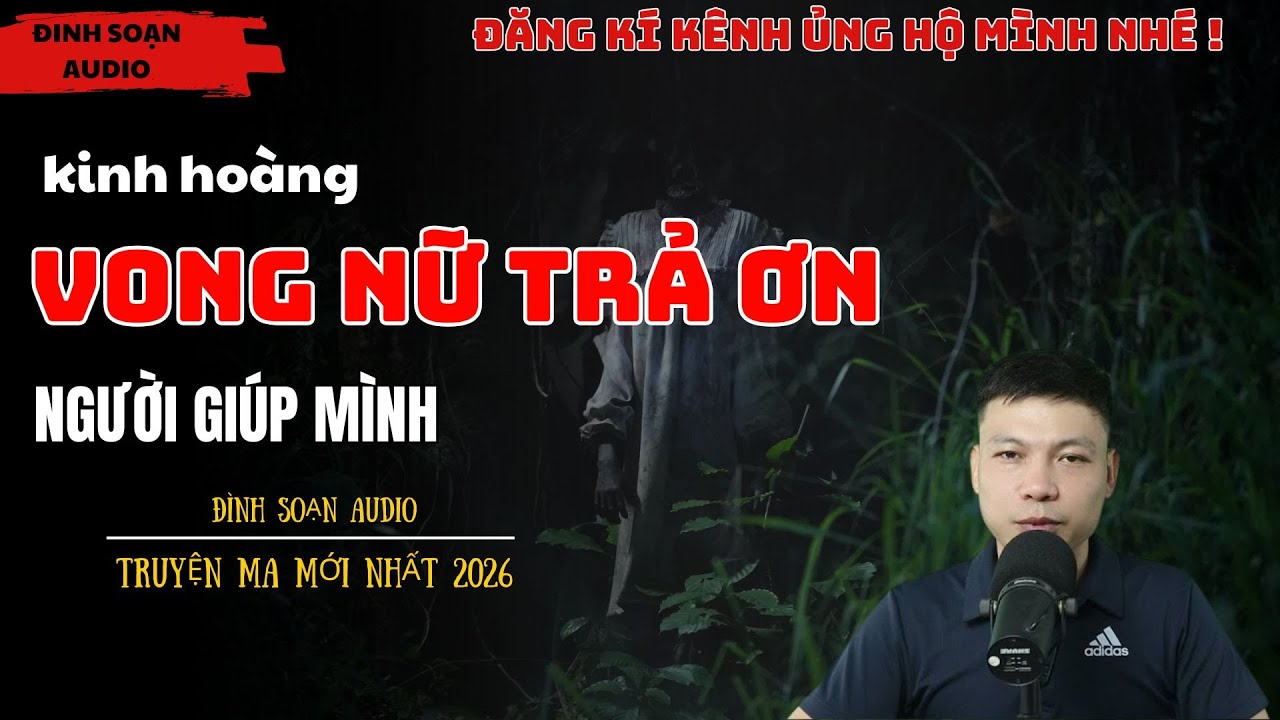 Truyện Ma Đình Soạn : VONG NỮ TRẢ ƠN | Truyện Ma Có Thật Mới Nhất