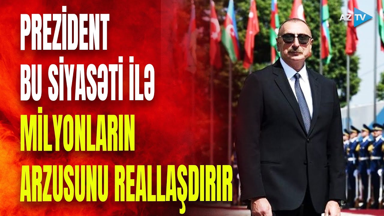Prezidentin möhtəşəm TÜRK DÜNYASI STRATEGİYASI: Azərbaycan milyonların xəyalını gerçəkləşdirir