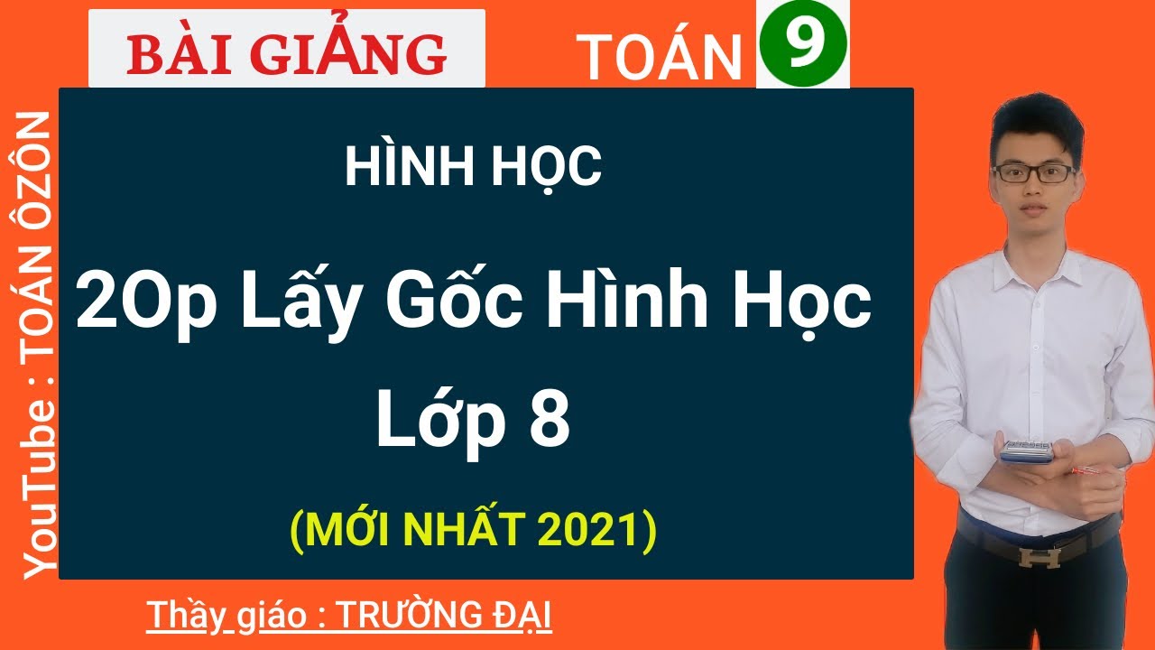 20p Lấy gốc toàn bộ hình học lớp 8