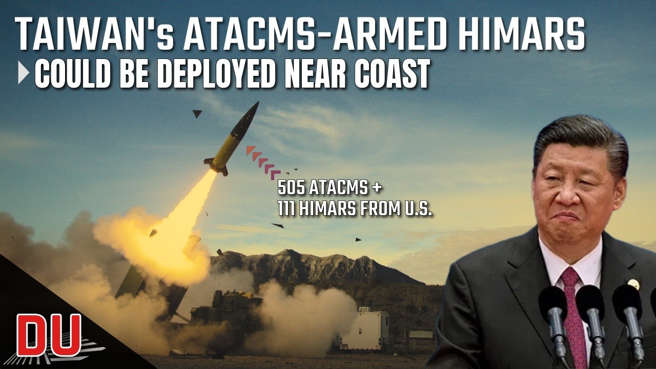 Why China is alarmed by potential deployment of ATACMS-armed HIMARS on Taiwan&rsquo;s coastline ?