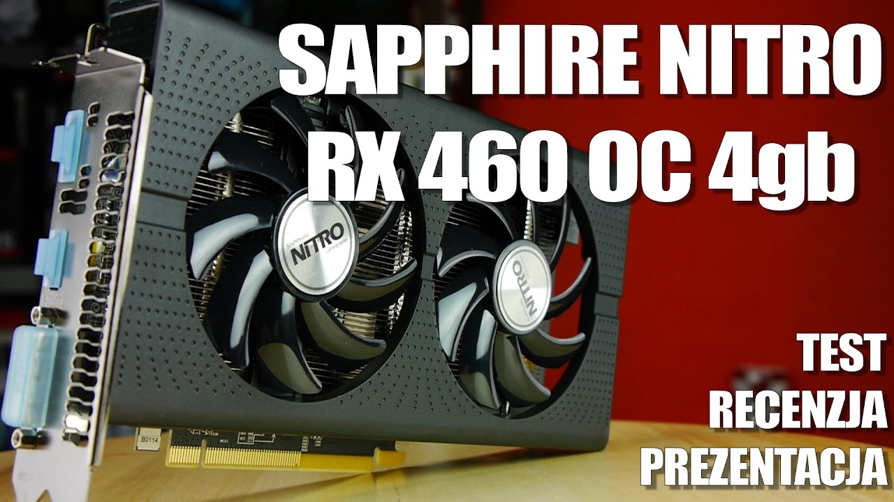 Sapphire NITRO RX 460 4GB OC - test, recenzja, opinia. Czy to na pewno karta budżetowa?