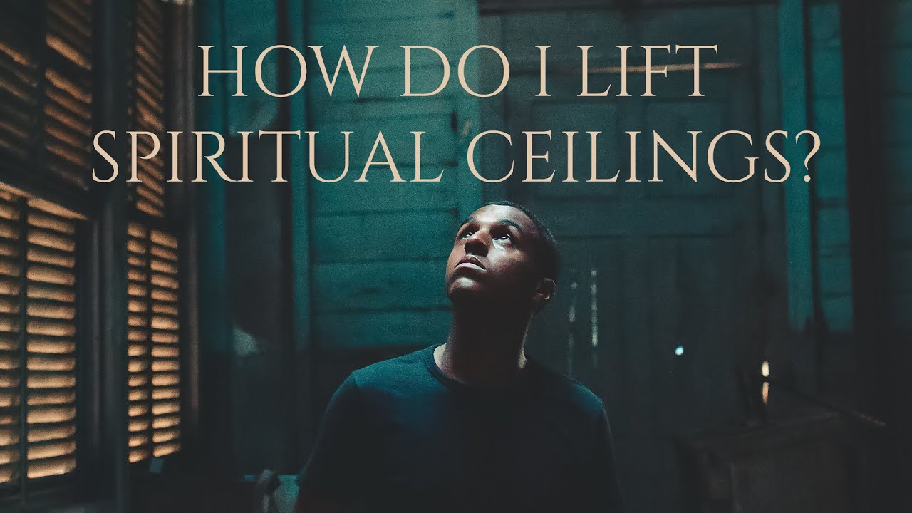 How Do I Lift Spiritual Ceilings?