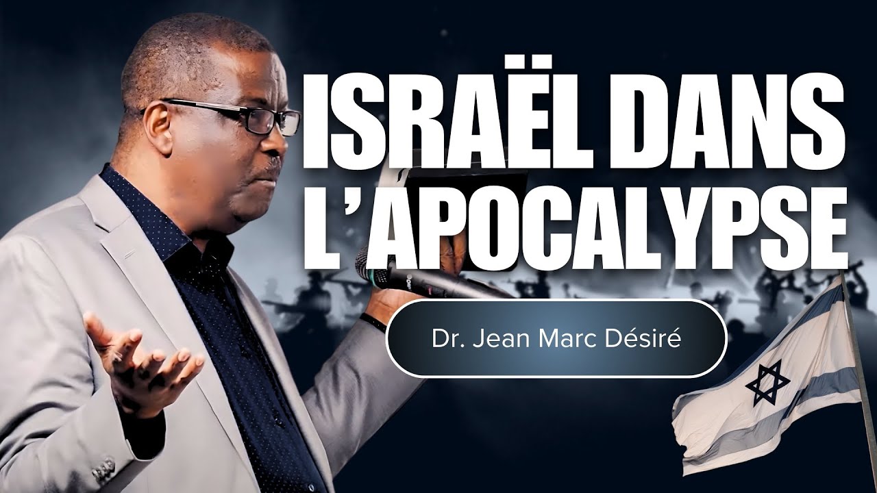 ISRAËL DANS L'APOCALYPSE | Étude Biblique | Dr. Jean Marc Désiré | 501 NE 48TH ST, Pompano Beach, FL