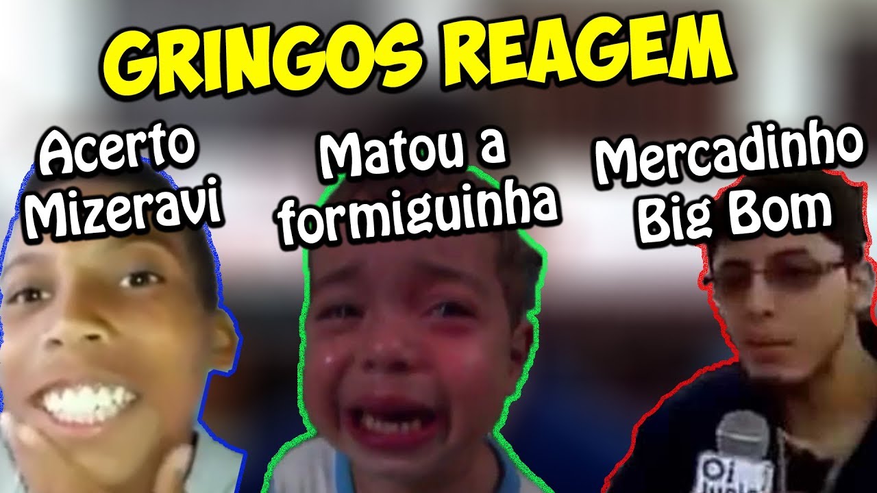 GRINGOS REAGEM - MEMES - MISERAVI, MERCADINHO BIGBOM, FORMIGUINHA