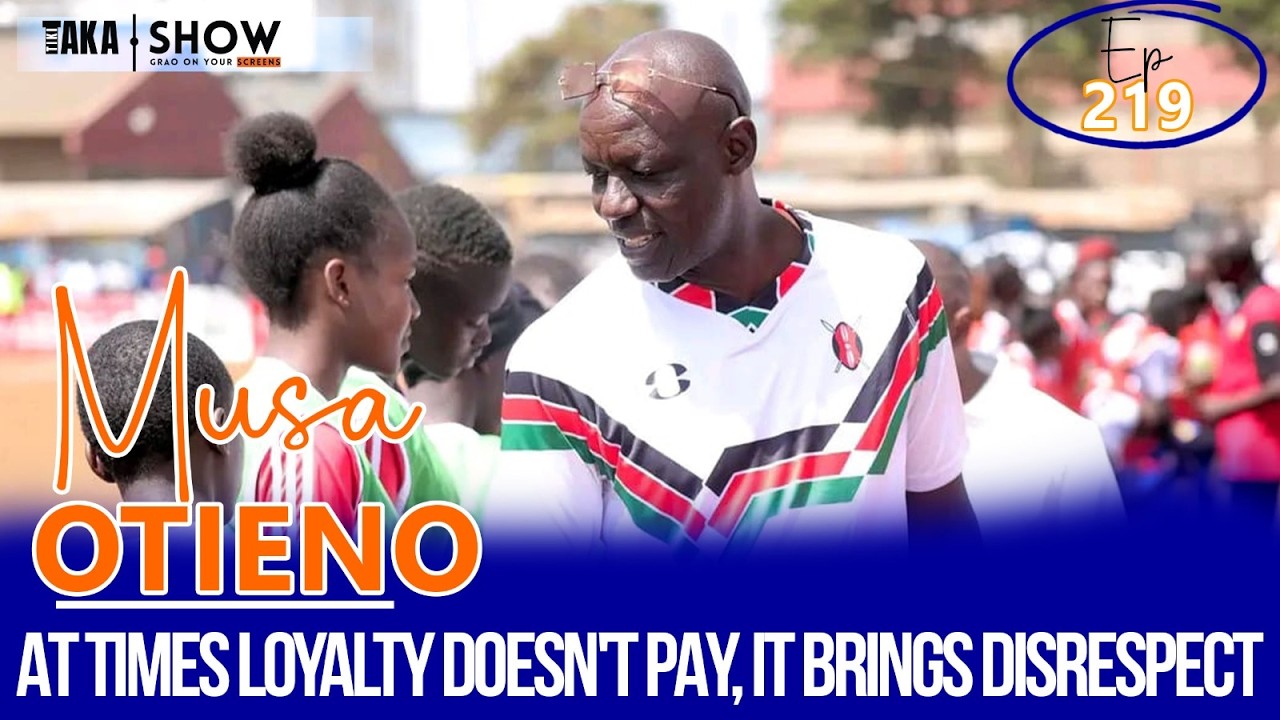 Tiki Taka Show | Musa Otieno - At times loyalty doesn't pay, It leads to disrespect