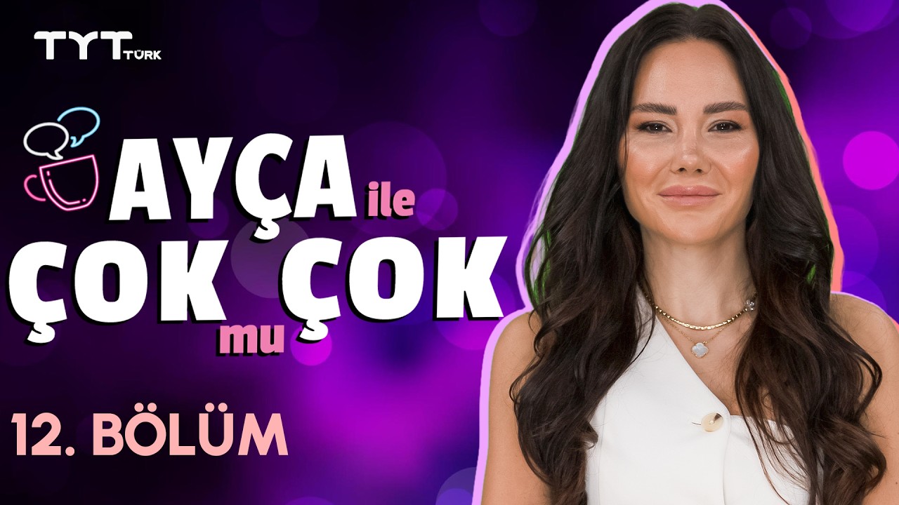 Ayça ile Çok mu Çok | 12. Bölüm • Konuk: Anıl Şehirlioğlu