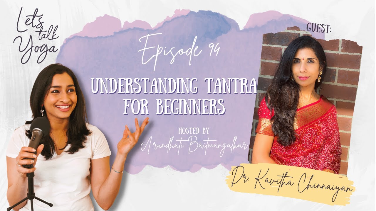 EP94: Understanding TANTRA for Beginners with Dr. Kavitha Chinnaiyan