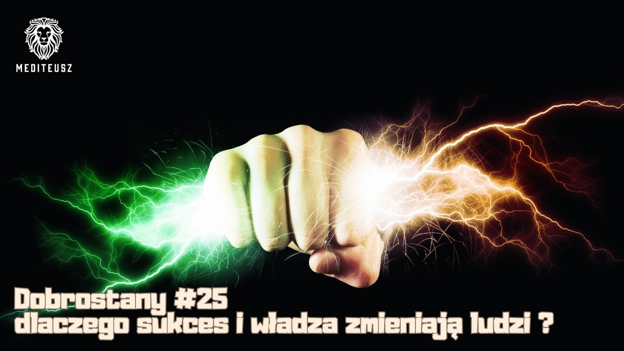 Dlaczego sukces i władza zmieniają ludzi...? | Dobrostany #25