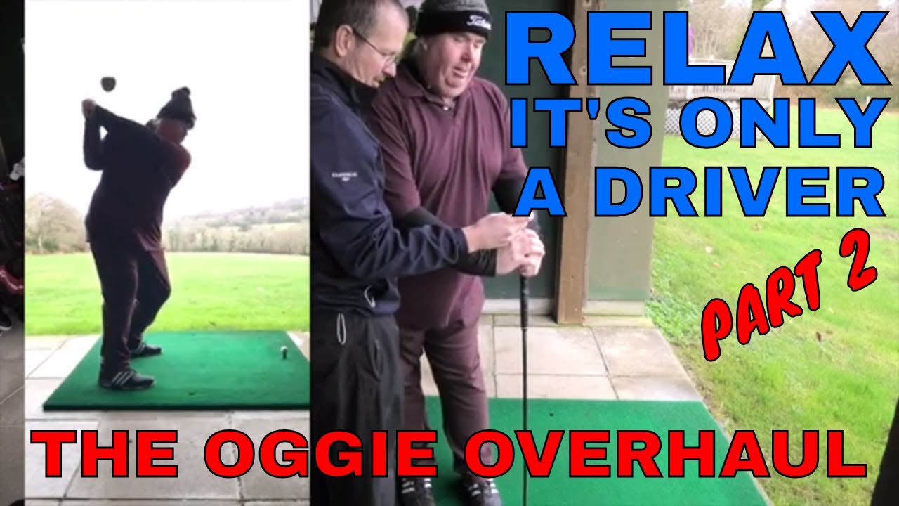 RELAX IT'S ONLY A DRIVER...PART 2 The Oggie Overhaul