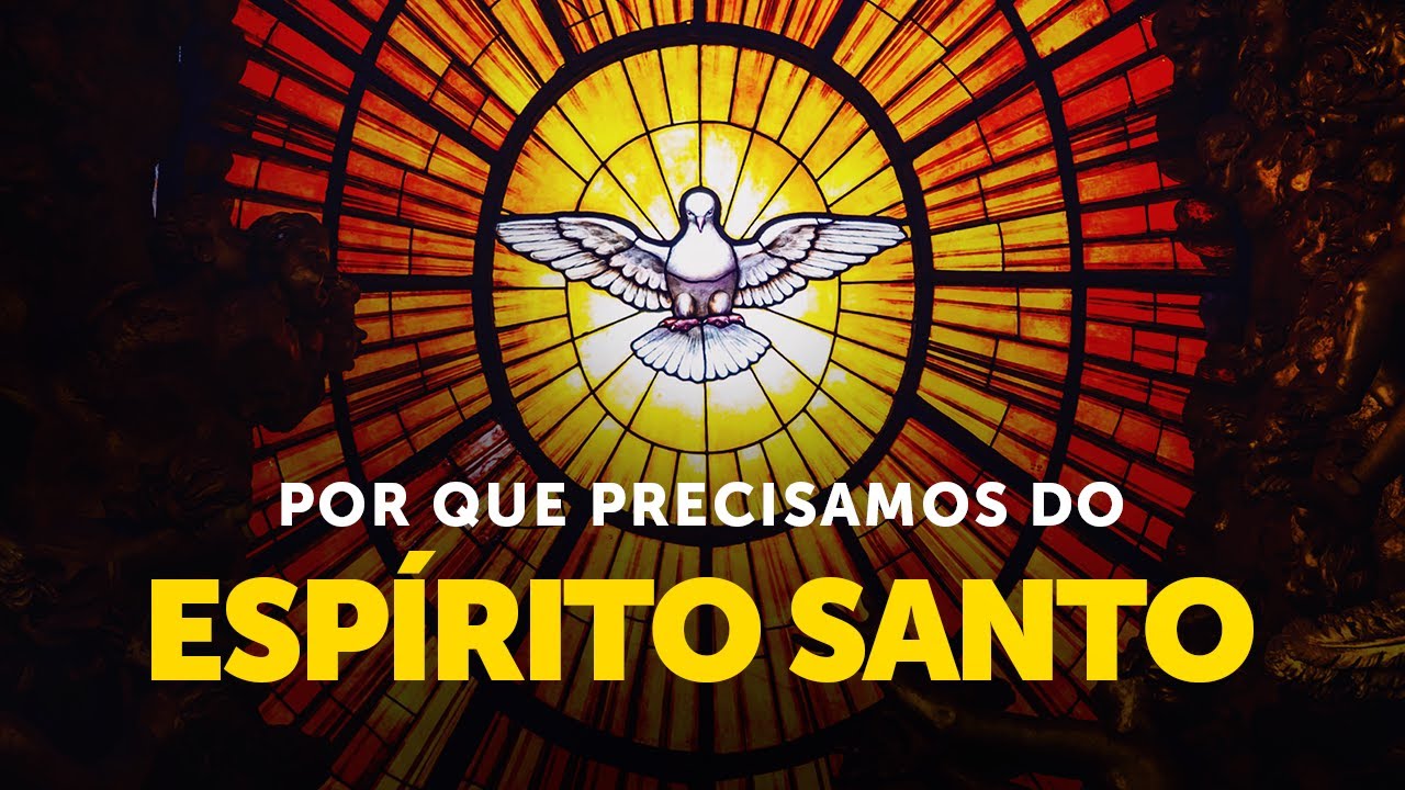 Por que precisamos do Espírito Santo?