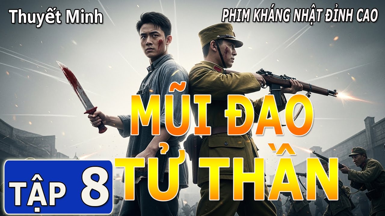 MŨI ĐAO TỬ THẦN [ THUYẾT MINH ] - Tập 08 |Siêu Phẩm Kháng Nhật Đấu Trí Đấu Lực Đỉnh Cao | FULL HD