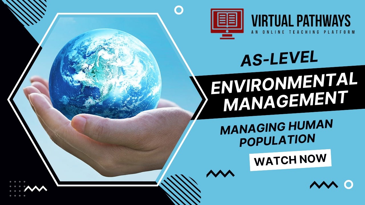 Managing Human Population | AS-Level Environmental Management 8291 | Virtual Pathways