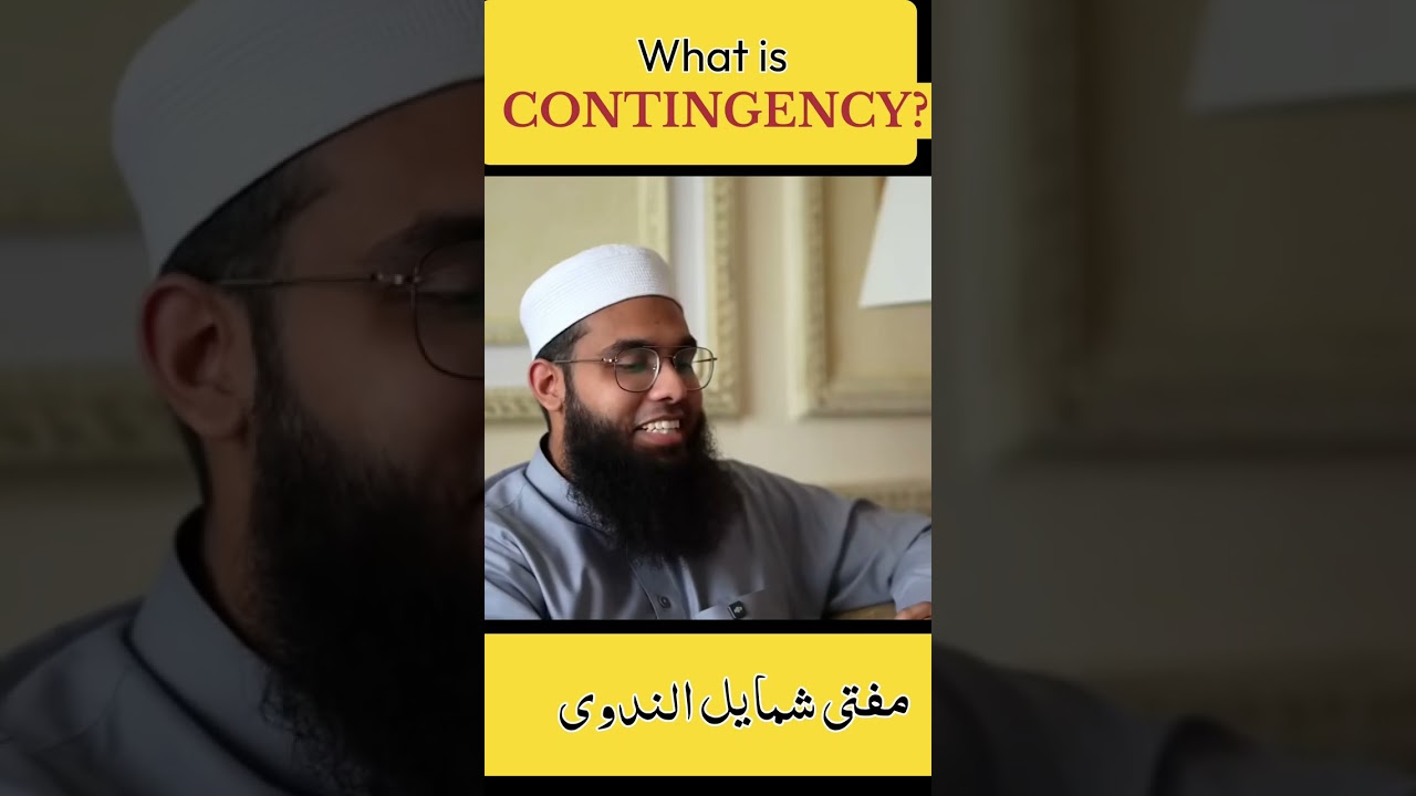What is CONTINGENCY? | Mufti Shamail Nadwi | Explained with EXAMPLE.