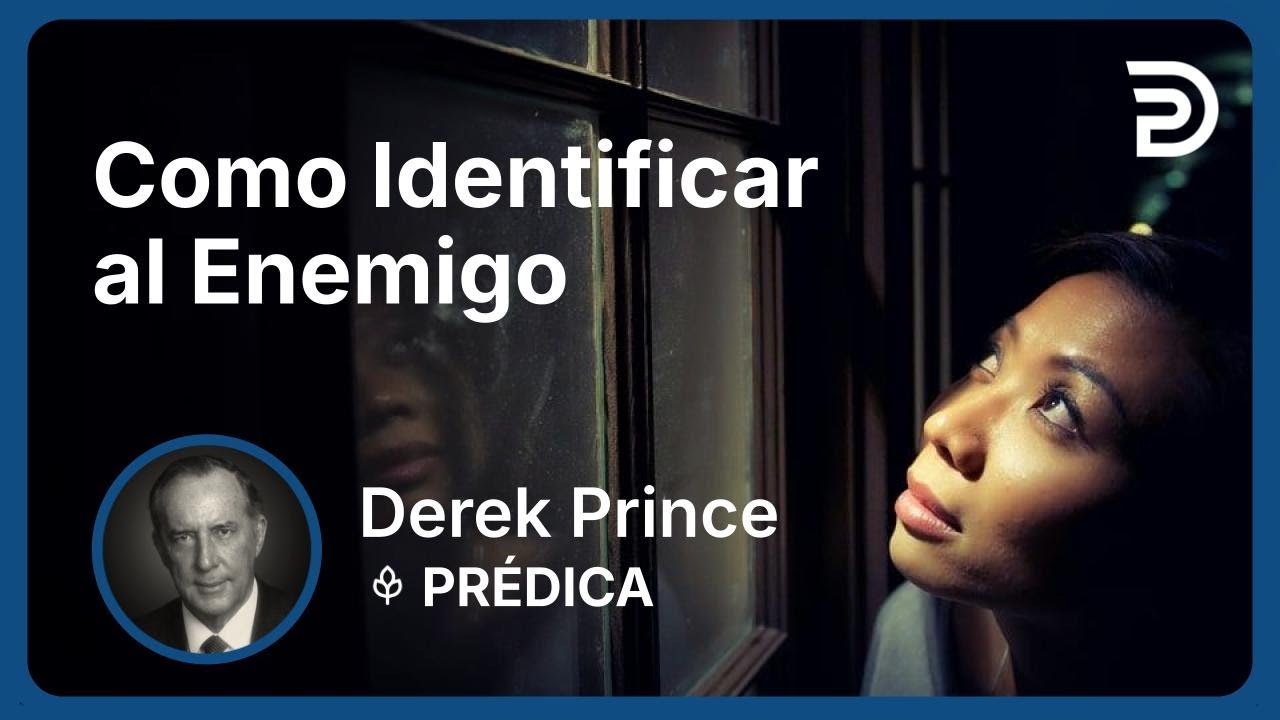 Como Identificar al Enemigo | Part 1 - Los fundamentos de la liberación | Derek Prince