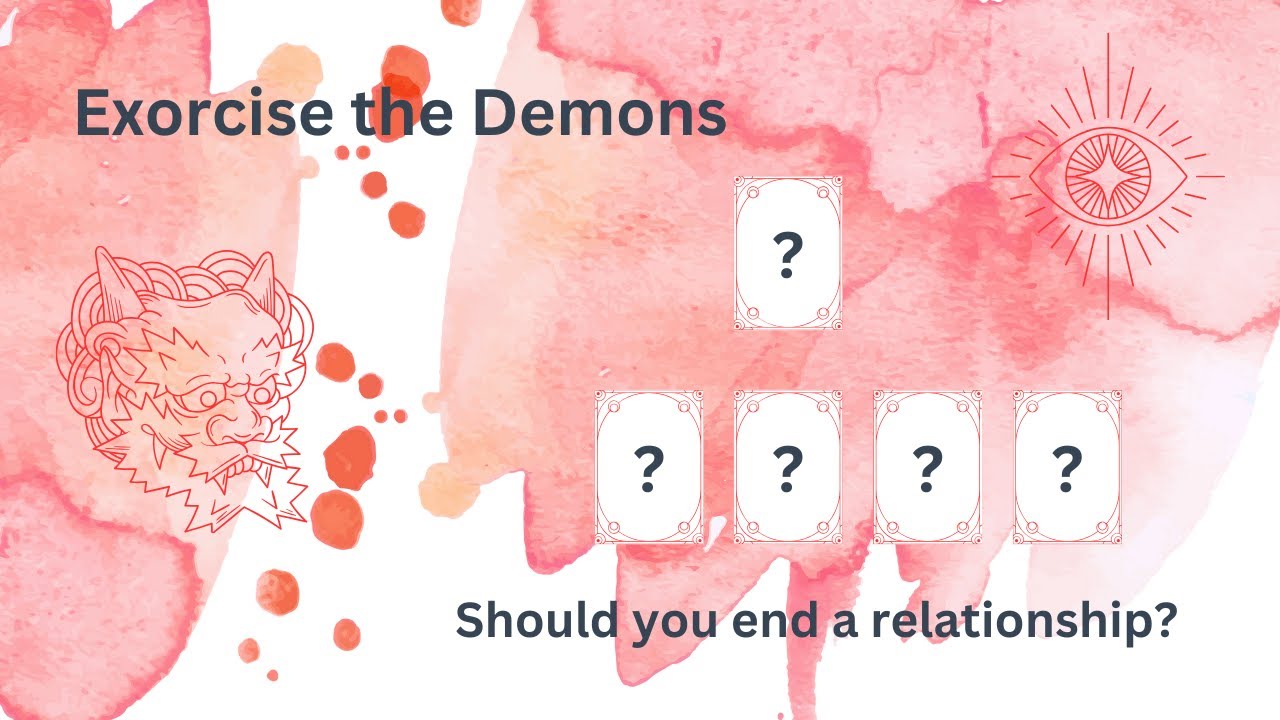 🩸🔥 Exorcise the Demons spread 🔥🩸 - Should you leave a relationship? - 🔮Timeless reading 🔮