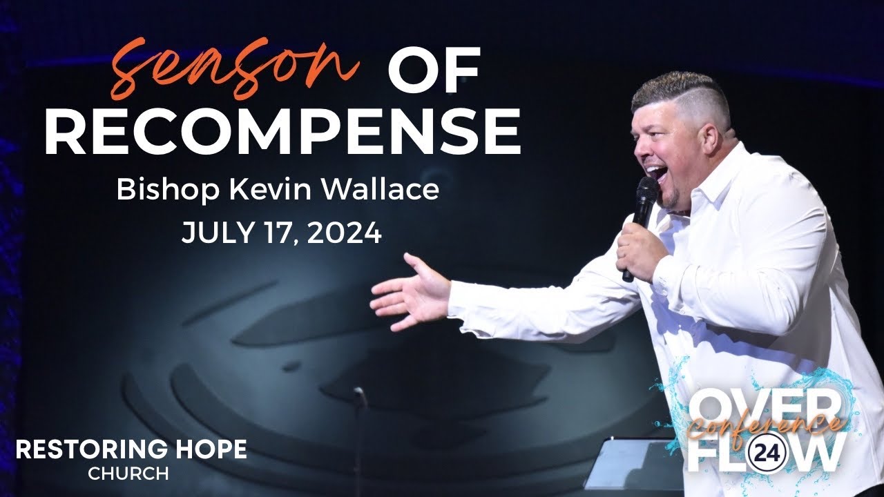 Season of Recompense | Bishop Kevin Wallace | Overflow Night 1 | July 17, 2024