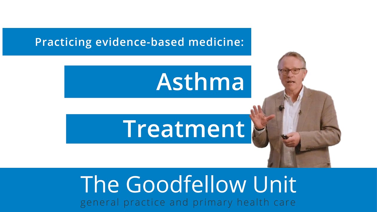 Goodfellow Unit Webinar: Asthma - are you practicing evidence-based medicine?