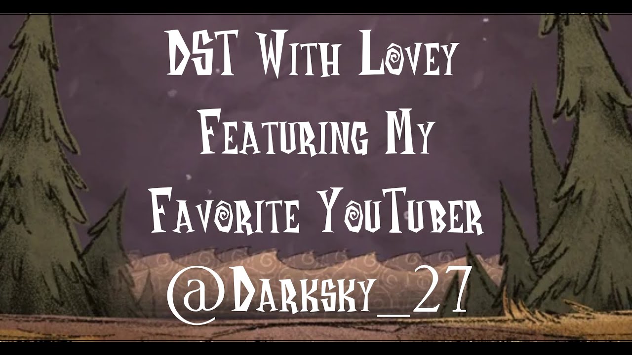 DST With Lovey (Featuring My Favorite YouTuber @Darksky_27)