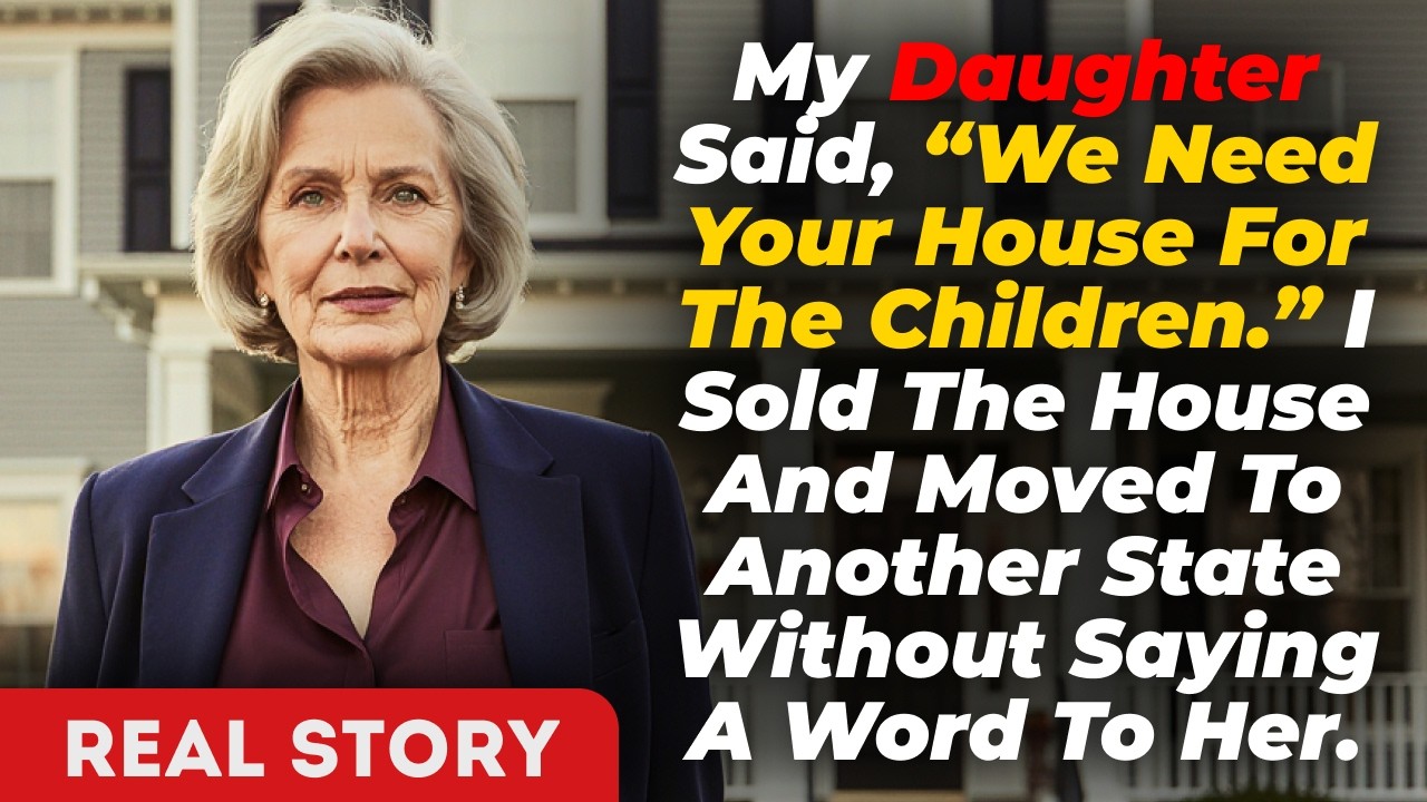 My Daughter Said, “We Need Your House For The Children.” I Sold The House And Moved To Another State