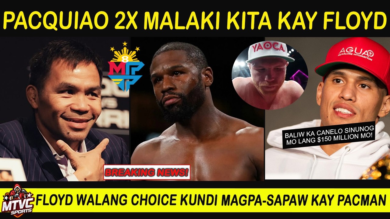PACQUIAO 2X mas Malaki kita! No Choice si FLOYD Pumayag | CANELO Sinayang $150M