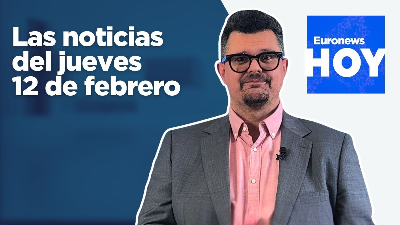 EURONEWS HOY | Las noticias del jueves 12 de febrero: Argentina aprueba su polémica reforma laboral