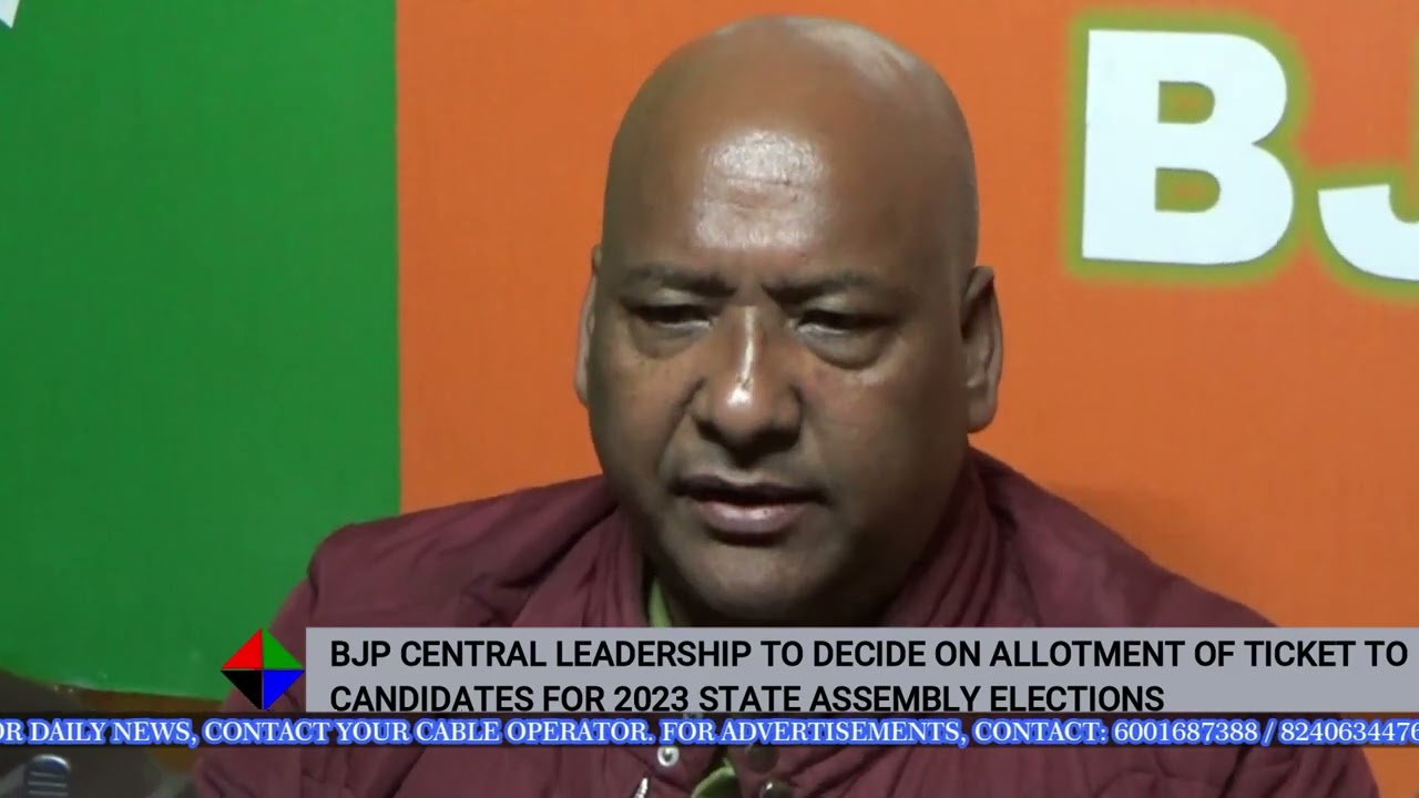 BJP CENTRAL LEADERSHIP TO DECIDE ON ALLOTMENT OF TICKET TO  FOR 2023 STATE ASSEMBLY ELECTIONS