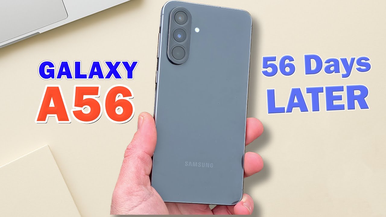 Samsung Galaxy A56 – 56 Days Later!