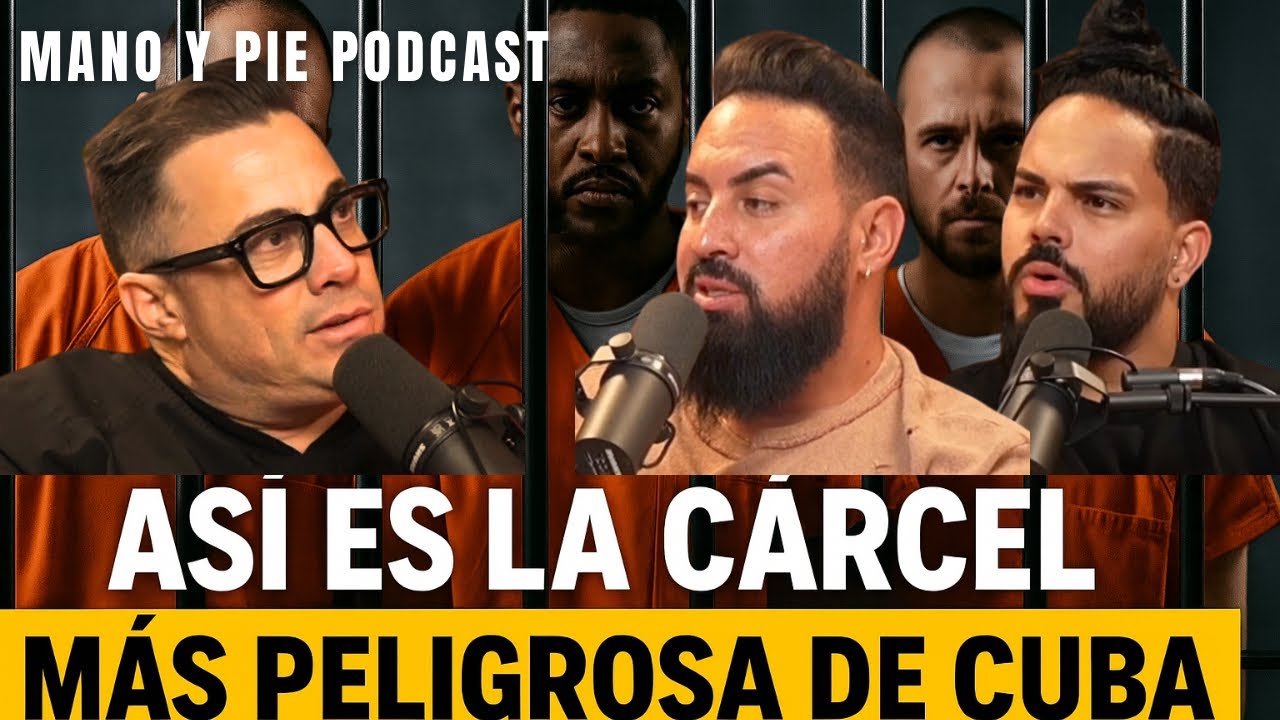 Los presos más temidos de la cárcel más peligrosa de Cuba | Mano y Pie Podcast #22 