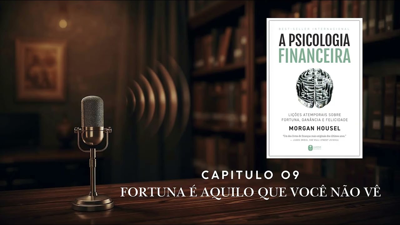 Livro: Psicologia Financeira - Capitulo 09 - Fortuna é aquilo que você não vê