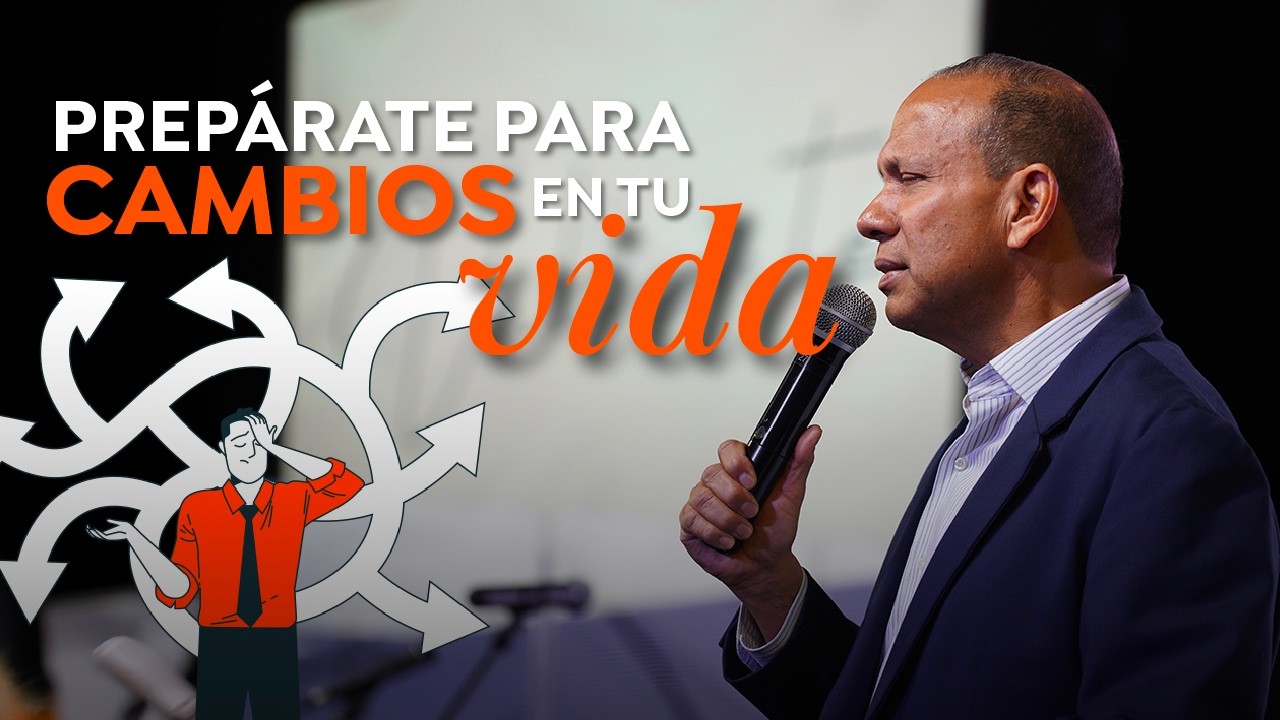PREPÁRATE PARA LOS CAMBIOS EN TU VIDA. Sixto Porras predica sobre cómo cambiar tu carácter