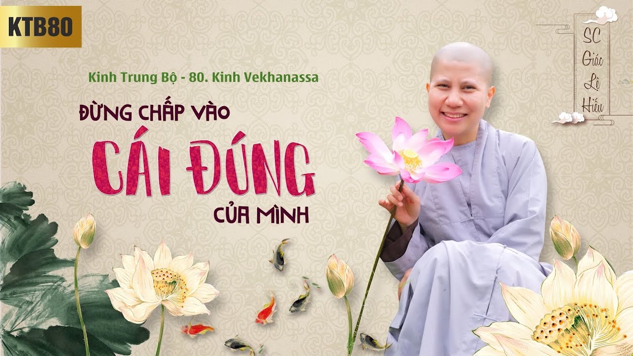 Đừng chấp vào cái đúng của mình - Kinh Trung Bộ 80 - Kinh Vekhanassa - SC. Giác Lệ Hiếu