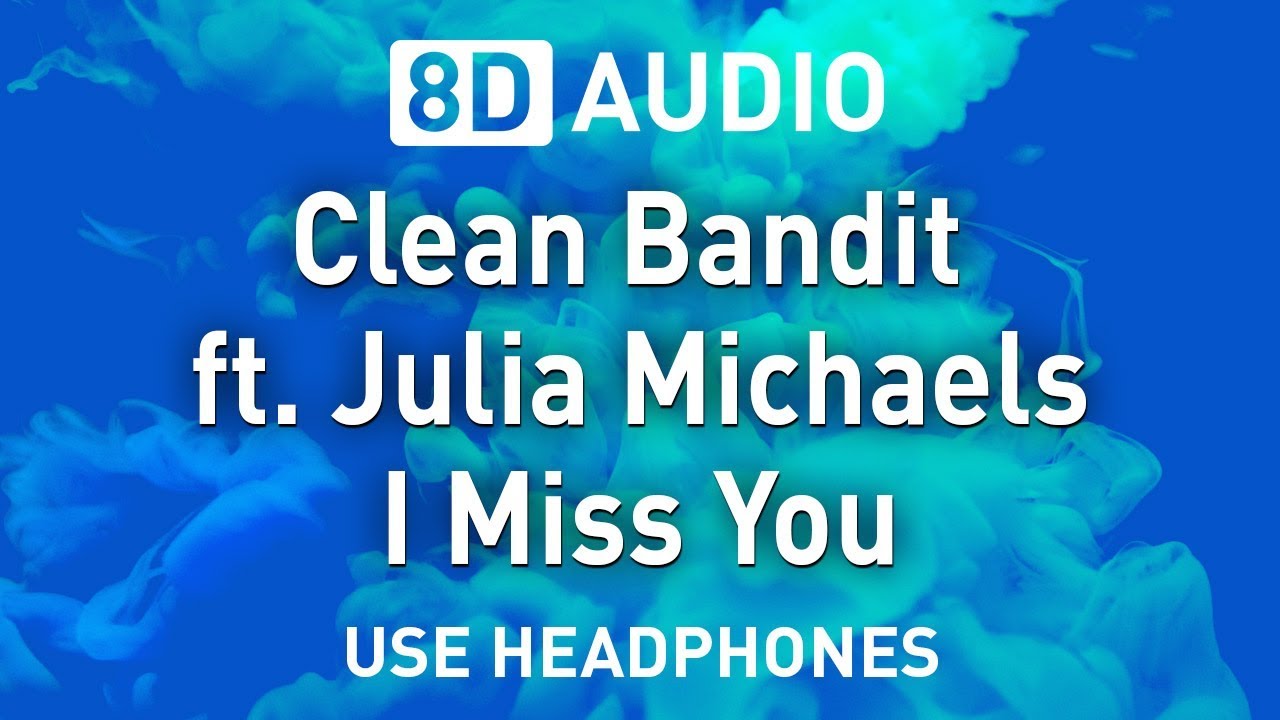Clean Bandit ft. Julia Michaels - I Miss You | 8D AUDIO