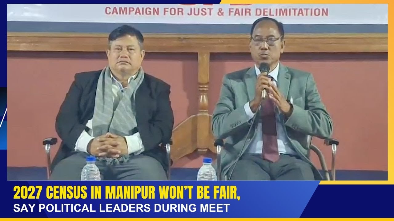 2027 CENSUS IN MANIPUR WON'T BE FAIR, SAY POLITICAL LEADERS DURING MEET  | 27 DEC 2025