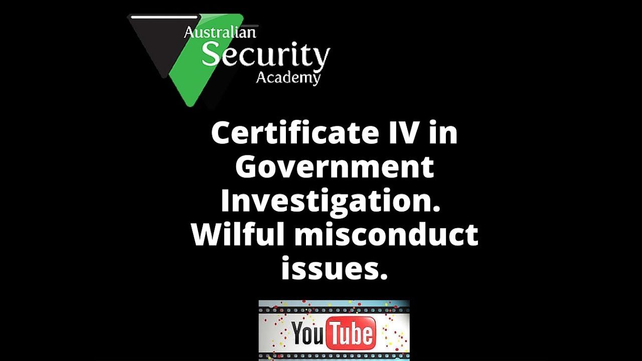 Certificate IV in Government Investigation. Wilful Misconduct Investigation issues