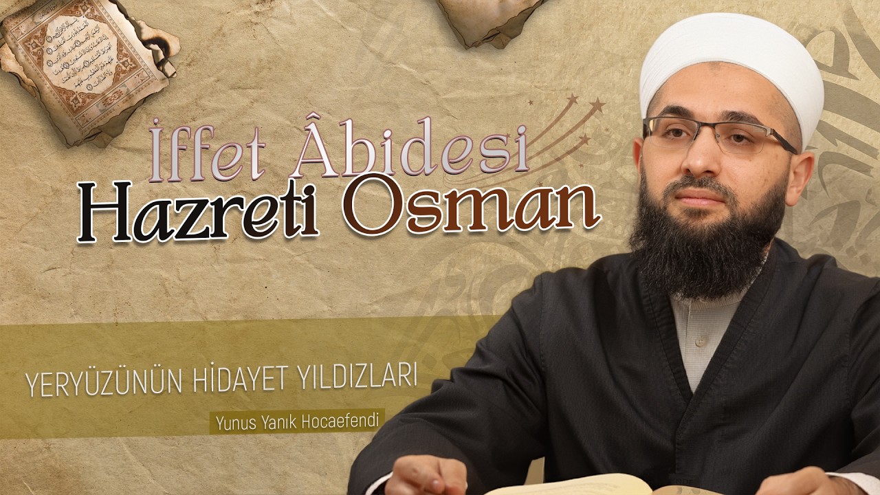 Hazreti Osman (Radıyallâhu Anh) | Yeryüzünün Hidayet Yıldızları