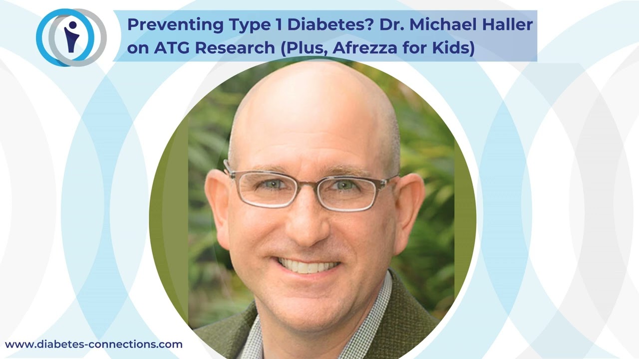 Preventing Type 1 Diabetes? Dr. Michael Haller on ATG Research (Plus, Afrezza for Kids)