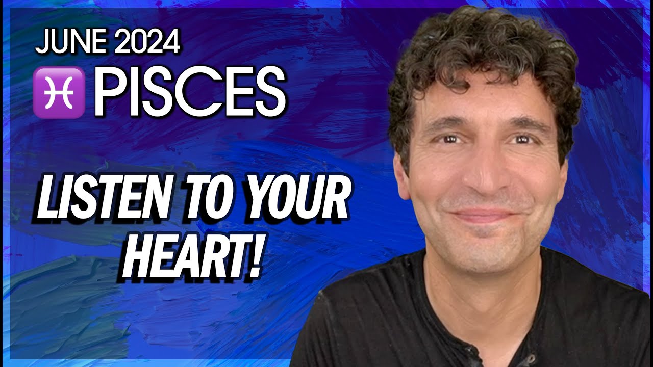Pisces June 2024: Listen to Your Heart!