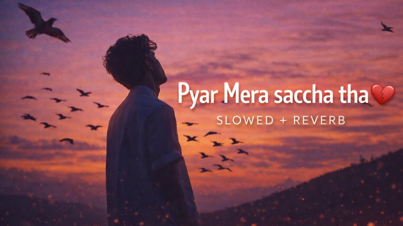 Pyar Mera Saccha Tha🥀 (Slowed + Reverb) | Sachha Pyaar Itna Dard Kyun Deta Hai 2026 