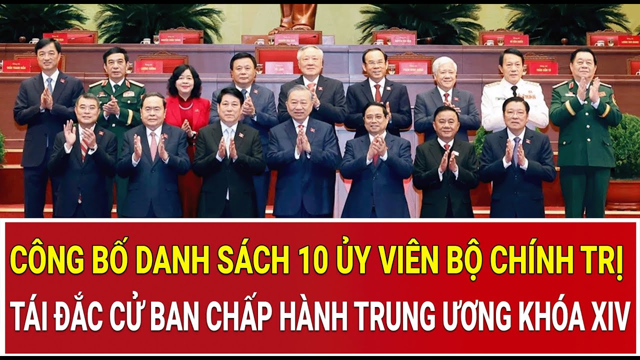 Công bố danh sách 10 Ủy viên Bộ Chính trị tái đắc cử Ban Chấp hành Trung ương khóa XIV