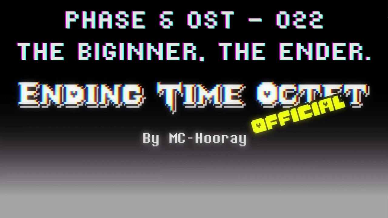 Ending Time Octet OST - 022 : Phase 6 : The Beginner, The Ender.