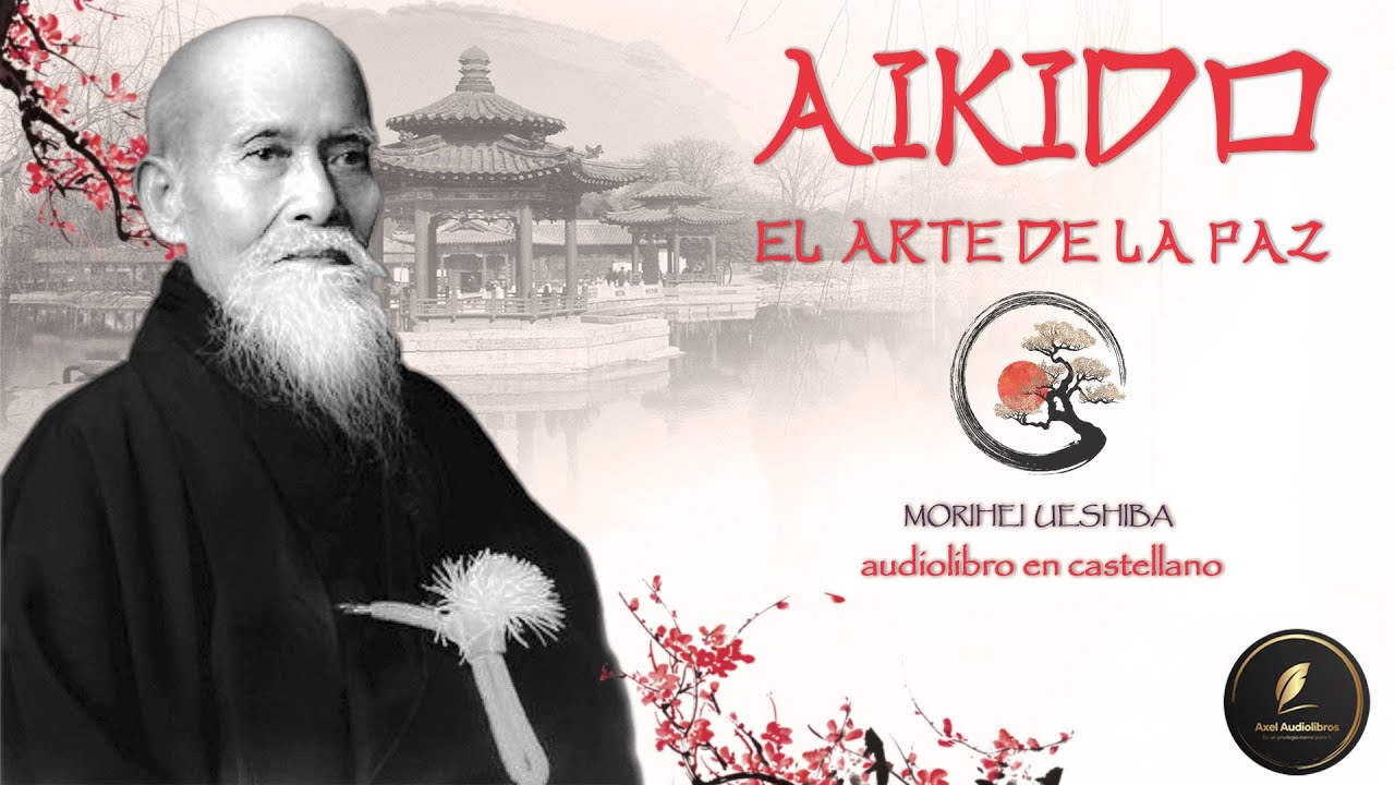 AIKIDO - EL ARTE DE LA PAZ | Morihei Ueshiba | Audiolibro completo en CASTELLANO con VOZ HUMANA