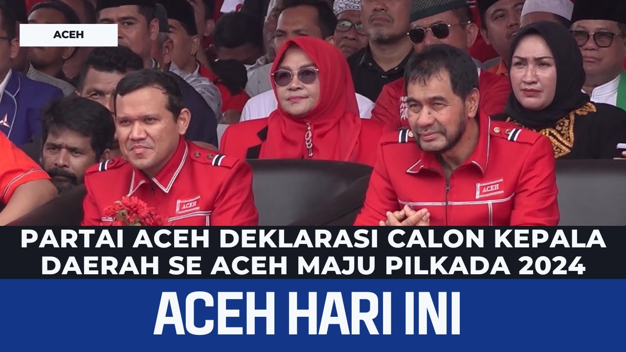 PARTAI ACEH DEKLARASI CALON KEPALA DAERAH SE ACEH MAJU PILKADA 2024 | Berita Aceh Hari Ini