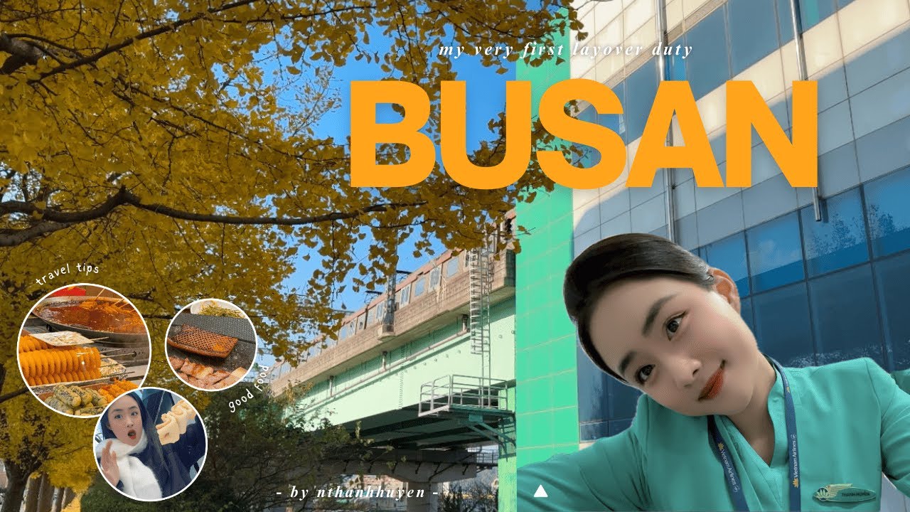 24h tại Busan | Lần đầu tiên Layover nước ngoài của Tiếp Viên Hàng Không
