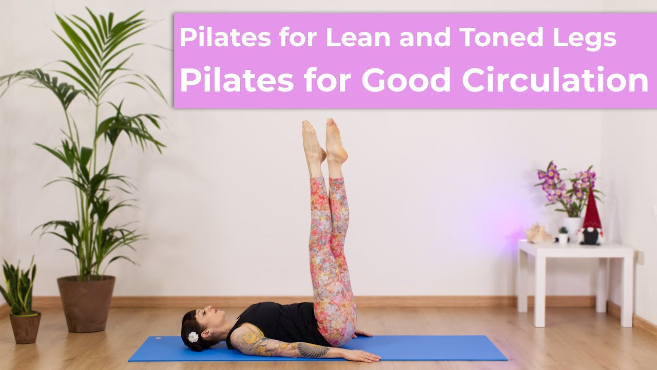Pilates for Lean and Toned Legs - Pilates for Good Circulation - Improve your Blood Flow