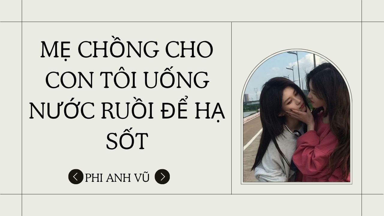 [Truyện Audio] Mẹ Chồng Cho Con Tôi Uống Nước Ruồi Để Hạ Sốt | Phi Anh Vũ